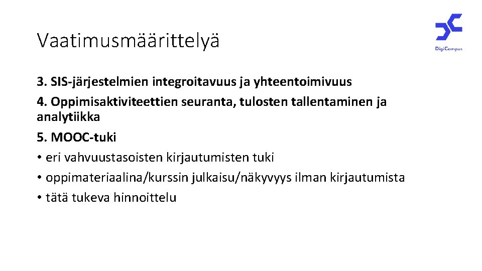 Vaatimusmäärittelyä 3. SIS-järjestelmien integroitavuus ja yhteentoimivuus 4. Oppimisaktiviteettien seuranta, tulosten tallentaminen ja analytiikka 5.