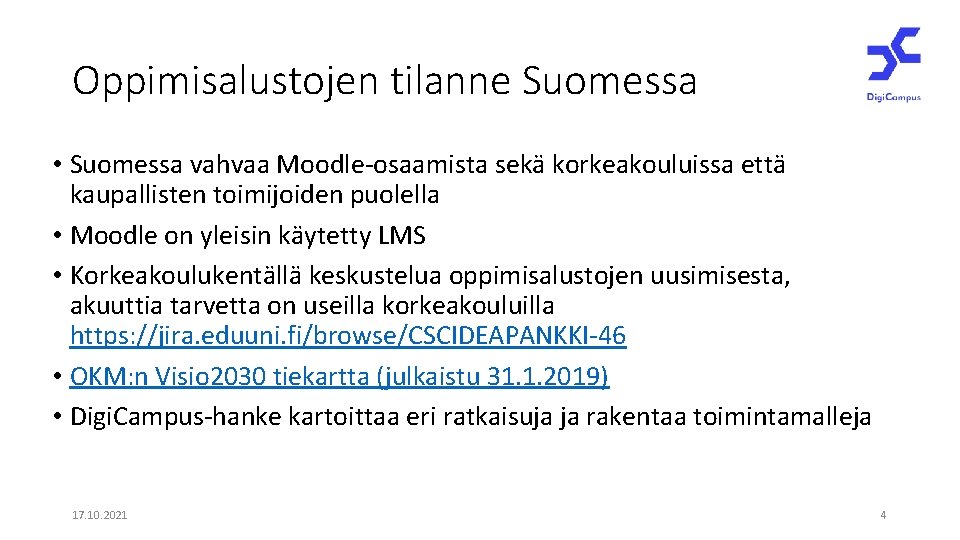 Oppimisalustojen tilanne Suomessa • Suomessa vahvaa Moodle-osaamista sekä korkeakouluissa että kaupallisten toimijoiden puolella •