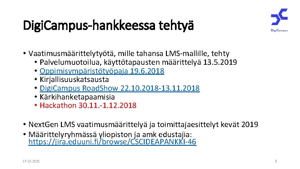 Digi. Campus-hankkeessa tehtyä • Vaatimusmäärittelytyötä, mille tahansa LMS-mallille, tehty • Palvelumuotoilua, käyttötapausten määrittelyä 13.