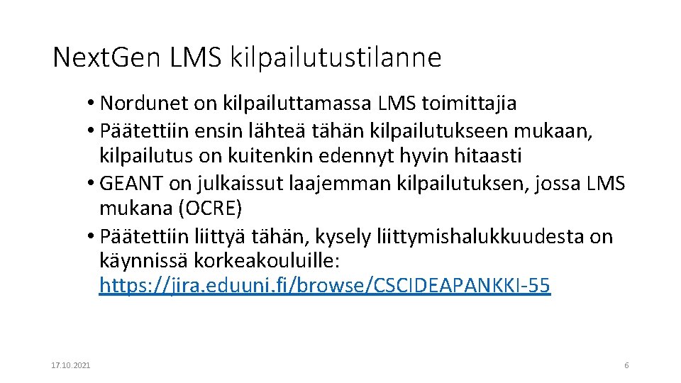 Next. Gen LMS kilpailutustilanne • Nordunet on kilpailuttamassa LMS toimittajia • Päätettiin ensin lähteä