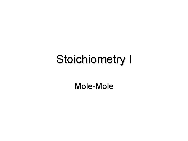 Stoichiometry I Mole-Mole 