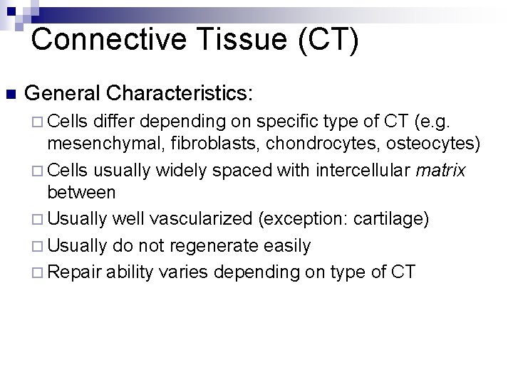 Connective Tissue (CT) n General Characteristics: ¨ Cells differ depending on specific type of