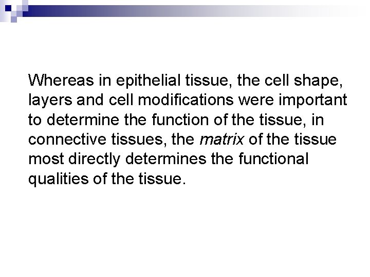 Whereas in epithelial tissue, the cell shape, layers and cell modifications were important to