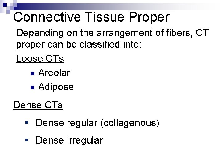 Connective Tissue Proper Depending on the arrangement of fibers, CT proper can be classified