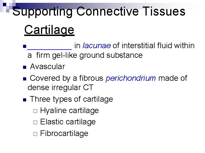 Supporting Connective Tissues Cartilage n _____ in lacunae of interstitial fluid within a firm