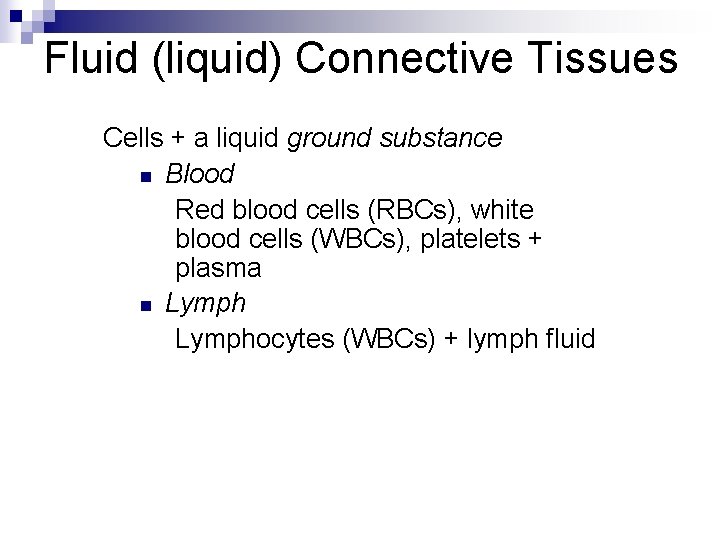 Fluid (liquid) Connective Tissues Cells + a liquid ground substance n Blood Red blood