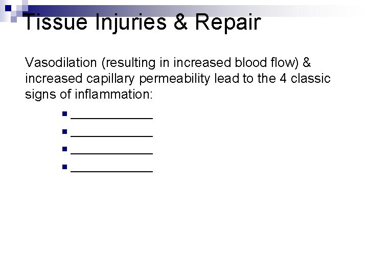 Tissue Injuries & Repair Vasodilation (resulting in increased blood flow) & increased capillary permeability