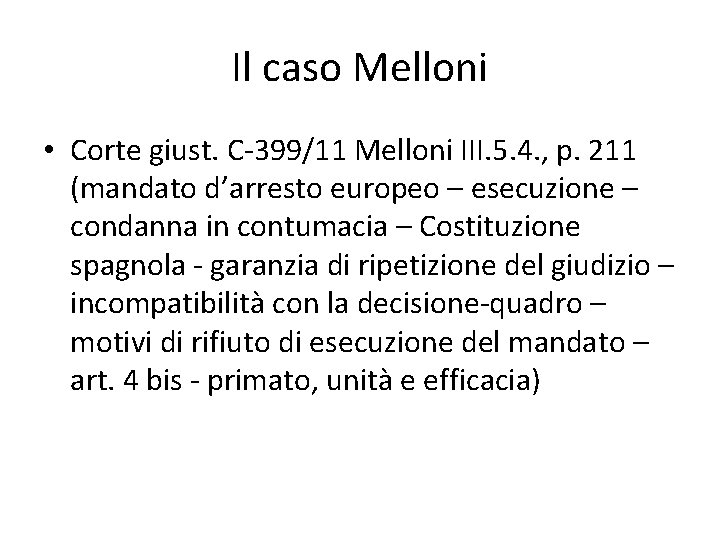 Il caso Melloni • Corte giust. C-399/11 Melloni III. 5. 4. , p. 211