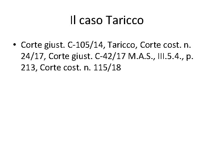 Il caso Taricco • Corte giust. C-105/14, Taricco, Corte cost. n. 24/17, Corte giust.