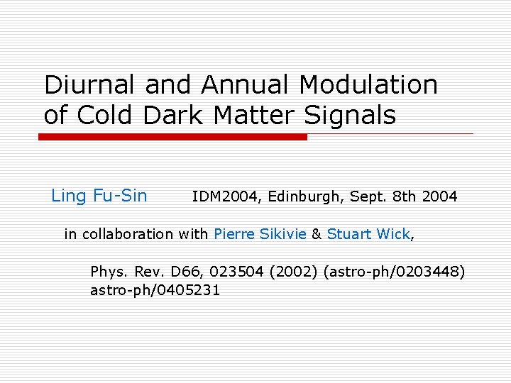 Diurnal and Annual Modulation of Cold Dark Matter Signals Ling Fu-Sin IDM 2004, Edinburgh,