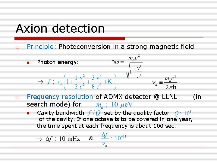 Axion detection o Principle: Photoconversion in a strong magnetic field n o Photon energy: