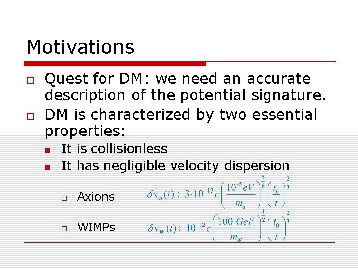 Motivations o o Quest for DM: we need an accurate description of the potential