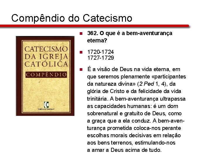Compêndio do Catecismo n 362. O que é a bem-aventurança eterna? n 1720 -1724 Compêndio do Catecismo n 362. O que é a bem-aventurança eterna? n 1720 -1724