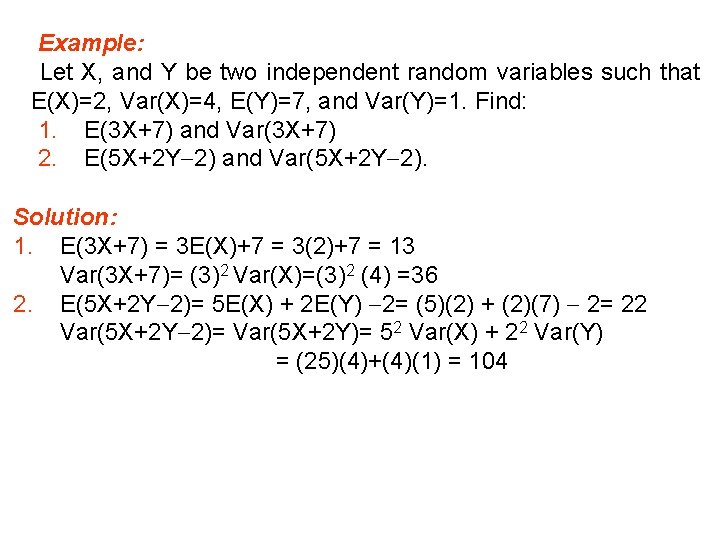 Example: Let X, and Y be two independent random variables such that E(X)=2, Var(X)=4,