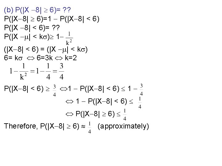 (b) P(|X 8| 6)= ? ? P(|X 8| 6)=1 P(|X 8| < 6)= ?