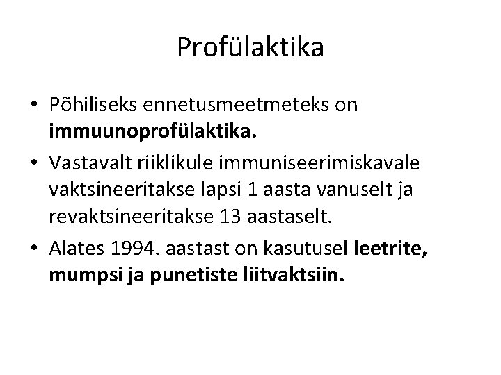 Profülaktika • Põhiliseks ennetusmeetmeteks on immuunoprofülaktika. • Vastavalt riiklikule immuniseerimiskavale vaktsineeritakse lapsi 1 aasta