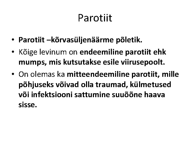 Parotiit • Parotiit –kõrvasüljenäärme põletik. • Kõige levinum on endeemiline parotiit ehk mumps, mis