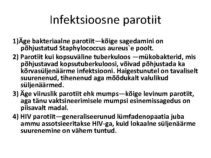 Infektsioosne parotiit 1)Äge bakteriaalne parotiit—kõige sagedamini on põhjustatud Staphylococcus aureus`e poolt. 2) Parotiit kui