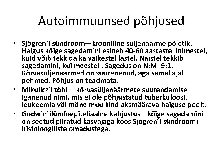 Autoimmuunsed põhjused • Sjögren`i sündroom—krooniline süljenäärme põletik. Haigus kõige sagedamini esineb 40 -60 aastastel
