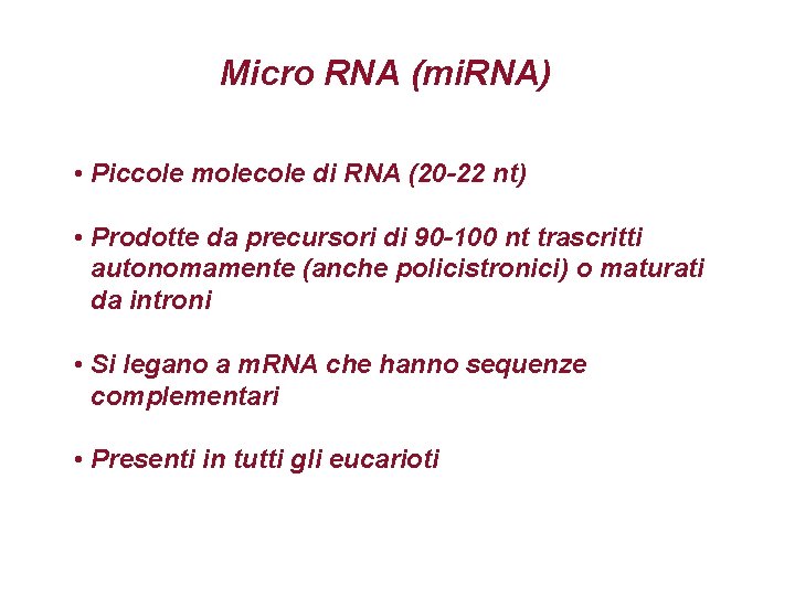 Micro RNA (mi. RNA) • Piccole molecole di RNA (20 -22 nt) • Prodotte