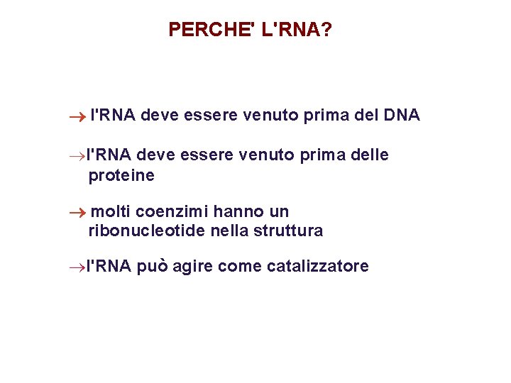 PERCHE' L'RNA? ® l'RNA deve essere venuto prima del DNA ®l'RNA deve essere venuto