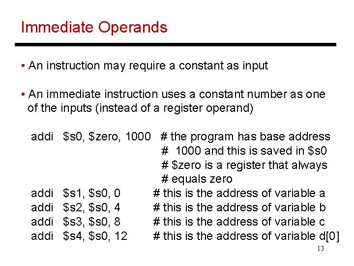 Immediate Operands • An instruction may require a constant as input • An immediate