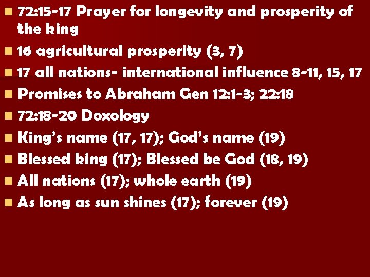 n 72: 15 -17 Prayer for longevity and prosperity of the king n 16