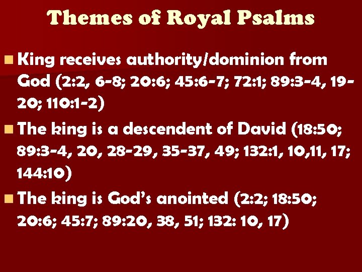 Themes of Royal Psalms n King receives authority/dominion from God (2: 2, 6 -8;