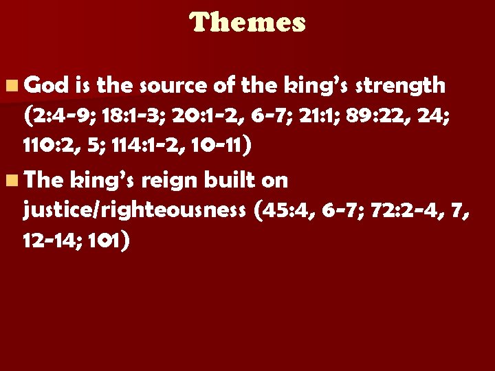 Themes n God is the source of the king’s strength (2: 4 -9; 18: