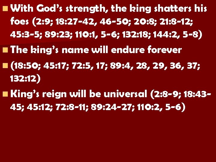 n With God’s strength, the king shatters his foes (2: 9; 18: 27 -42,