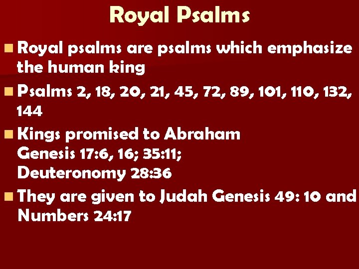 Royal Psalms n Royal psalms are psalms which emphasize the human king n Psalms