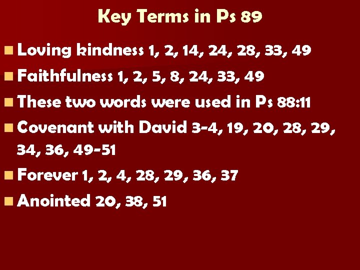 Key Terms in Ps 89 n Loving kindness 1, 2, 14, 28, 33, 49