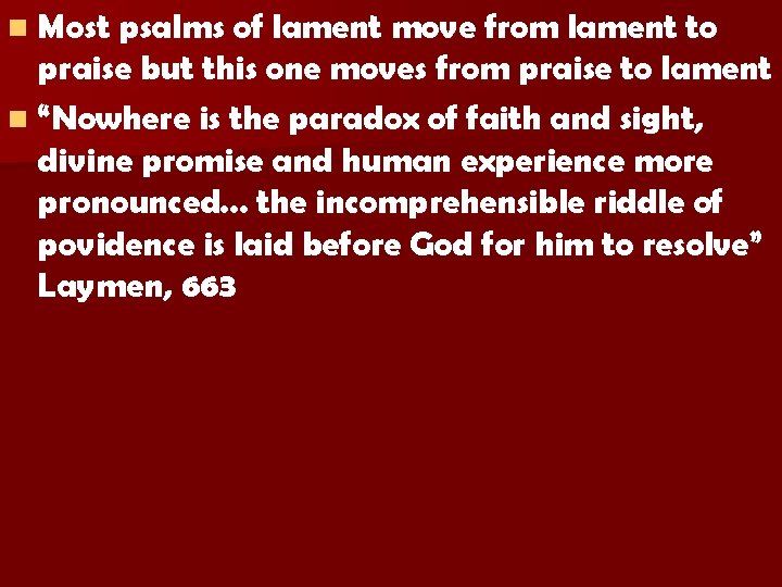 n Most psalms of lament move from lament to praise but this one moves