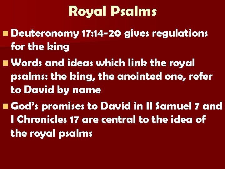 Royal Psalms n Deuteronomy 17: 14 -20 gives regulations for the king n Words