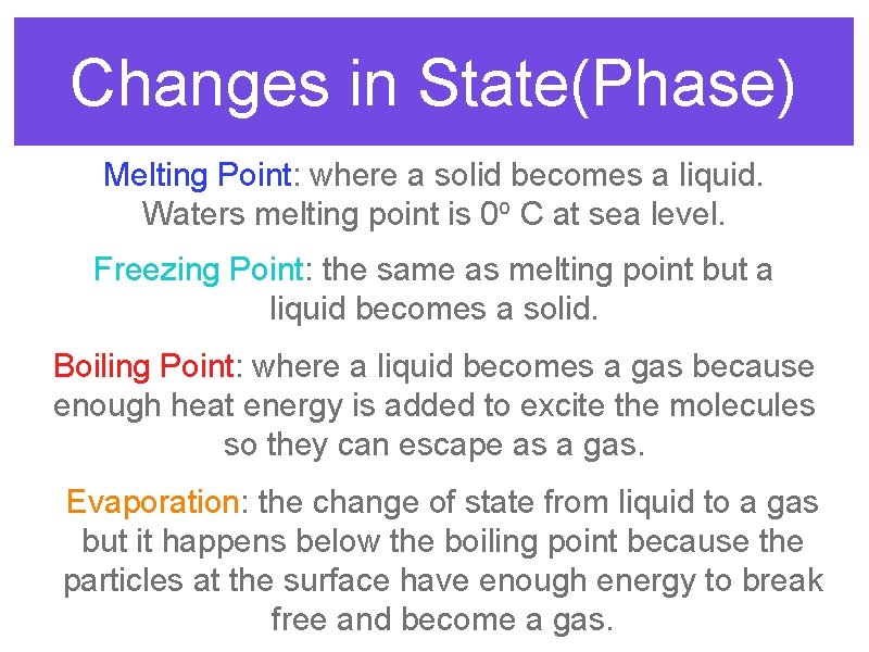 Changes in State(Phase) Melting Point: where a solid becomes a liquid. Waters melting point