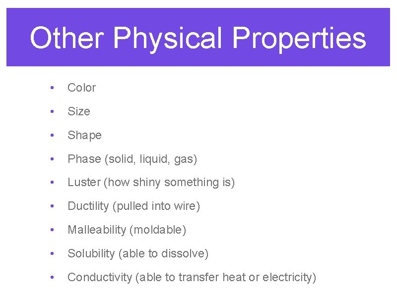 Other Physical Properties • Color • Size • Shape • Phase (solid, liquid, gas)