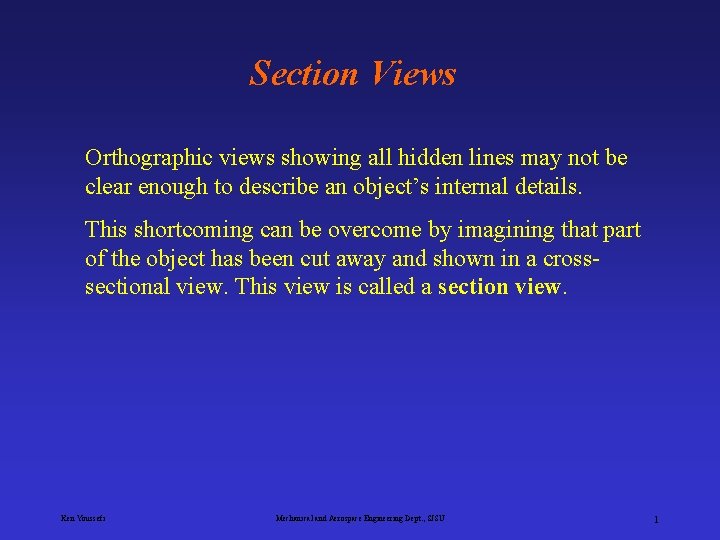 Section Views Orthographic views showing all hidden lines may not be clear enough to