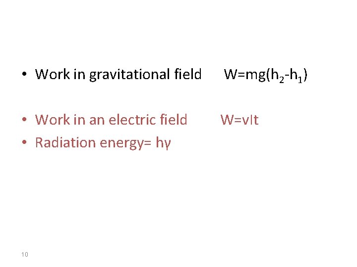  • Work in gravitational field W=mg(h 2 -h 1) • Work in an