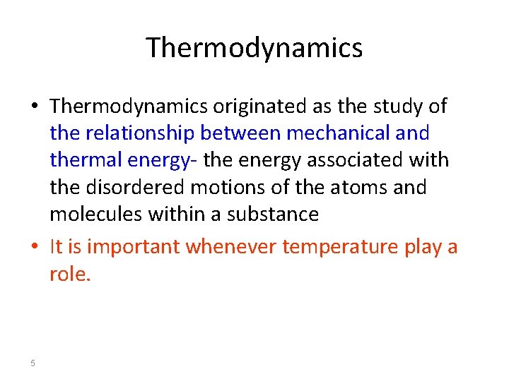 Thermodynamics • Thermodynamics originated as the study of the relationship between mechanical and thermal