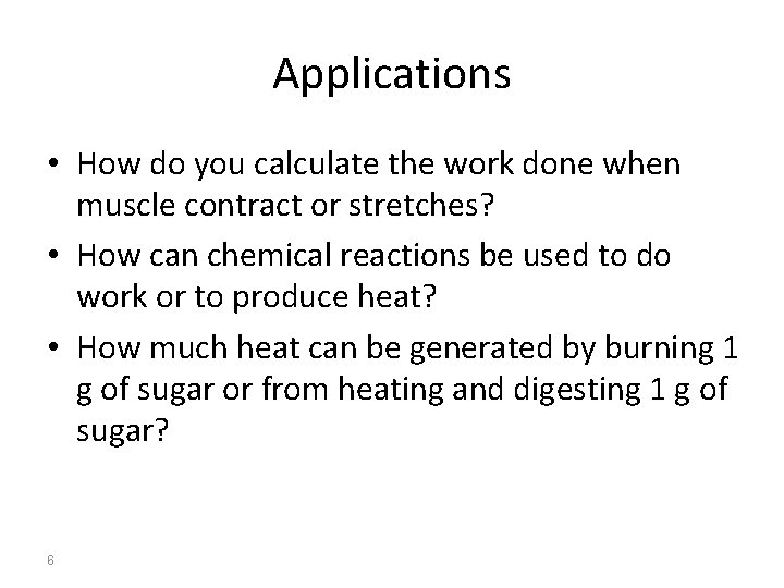 Applications • How do you calculate the work done when muscle contract or stretches?