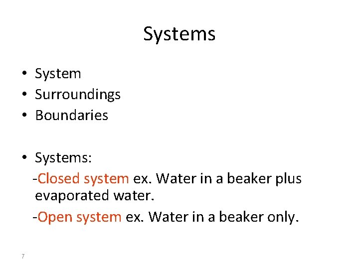 Systems • System • Surroundings • Boundaries • Systems: -Closed system ex. Water in