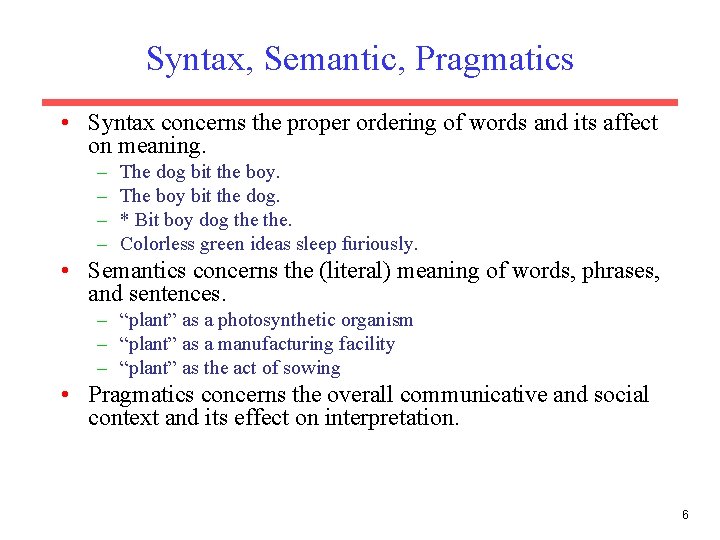 Syntax, Semantic, Pragmatics • Syntax concerns the proper ordering of words and its affect