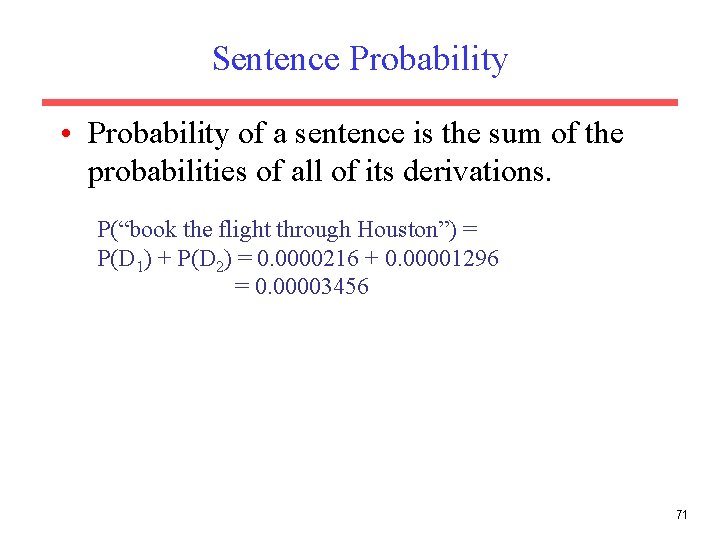 Sentence Probability • Probability of a sentence is the sum of the probabilities of