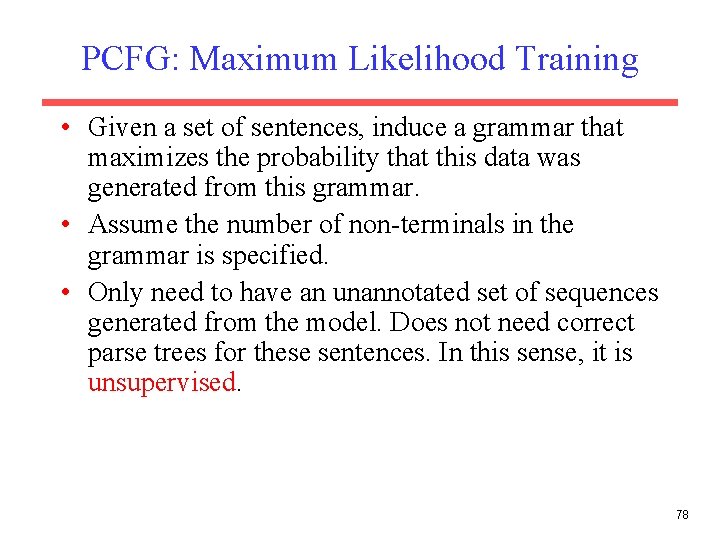 PCFG: Maximum Likelihood Training • Given a set of sentences, induce a grammar that