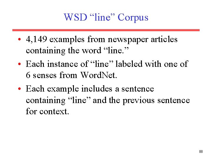 WSD “line” Corpus • 4, 149 examples from newspaper articles containing the word “line.