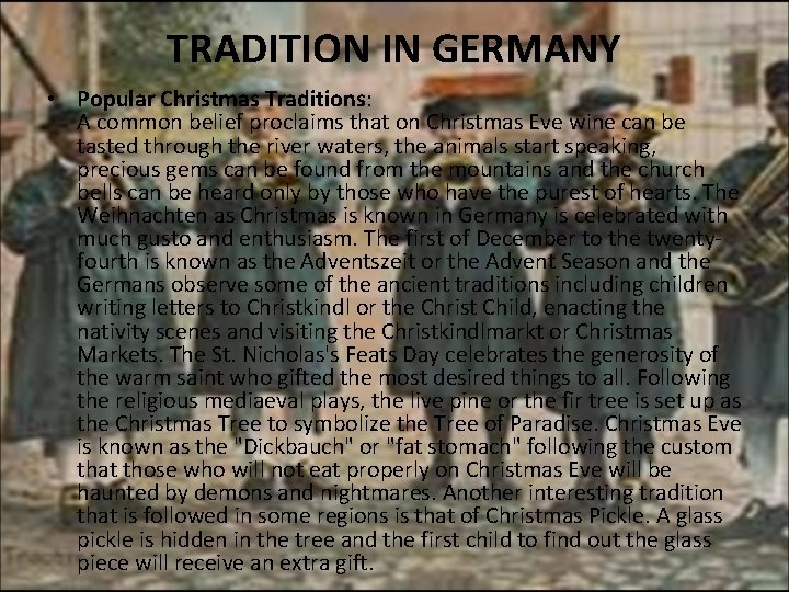 TRADITION IN GERMANY • Popular Christmas Traditions: A common belief proclaims that on Christmas