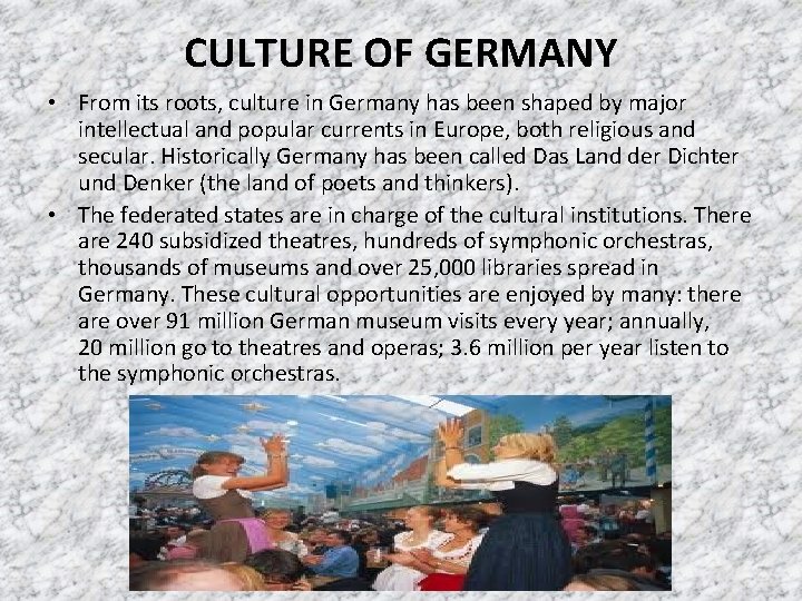 CULTURE OF GERMANY • From its roots, culture in Germany has been shaped by