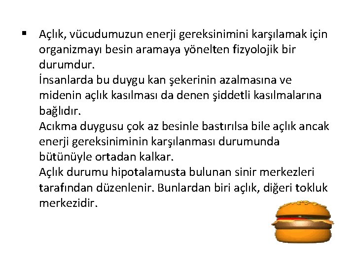 § Açlık, vücudumuzun enerji gereksinimini karşılamak için organizmayı besin aramaya yönelten fizyolojik bir durumdur.