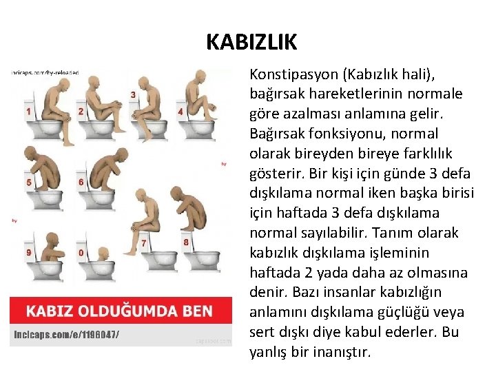 KABIZLIK Konstipasyon (Kabızlık hali), bağırsak hareketlerinin normale göre azalması anlamına gelir. Bağırsak fonksiyonu, normal