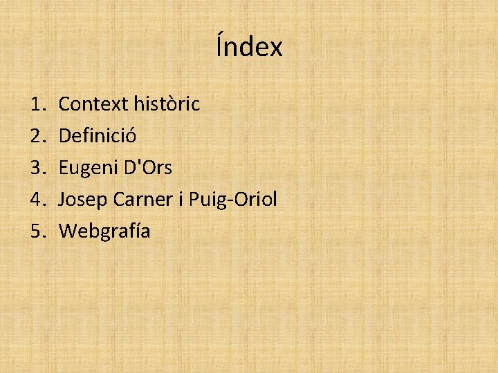 Índex 1. 2. 3. 4. 5. Context històric Definició Eugeni D'Ors Josep Carner i